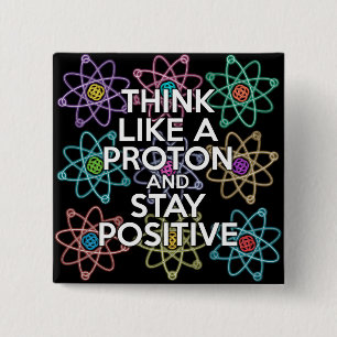 Denken Sie wie ein Proton und bleibe positiv Button