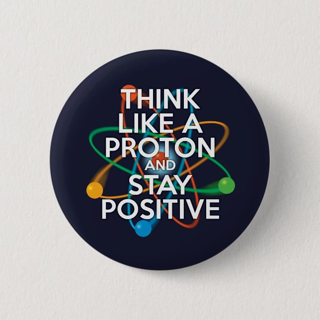 Denken Sie wie ein Proton und bleibe positiv Button (Vorderseite)