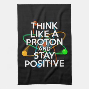 DENKEN SIE WIE EIN PROTON UND BLEIBE POSITIV GESCHIRRTUCH