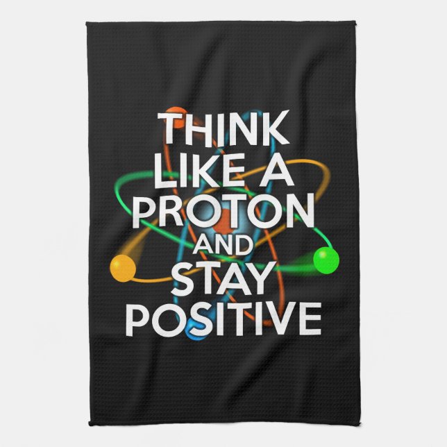 DENKEN SIE WIE EIN PROTON UND BLEIBE POSITIV GESCHIRRTUCH (Vertikal)