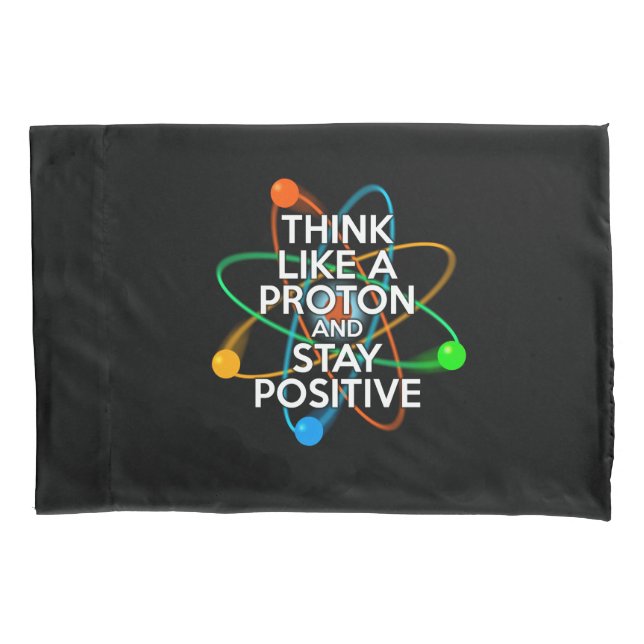 DENKEN SIE WIE EIN PROTON UND BLEIBE POSITIV KISSENBEZUG (Vorderseite)