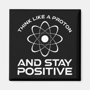 Denken Sie wie ein Proton und Bleibe positiv Magnet