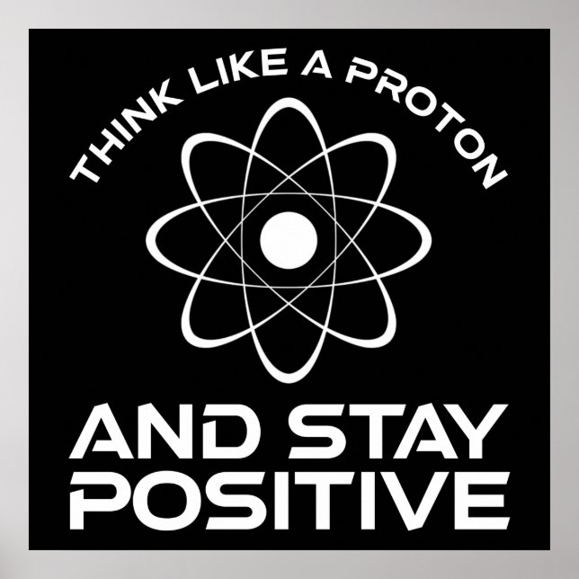 Denken Sie wie ein Proton und Bleibe positiv Poster (Vorne)