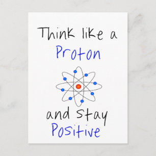 Denken Sie wie ein Proton und bleibe positiv Postkarte