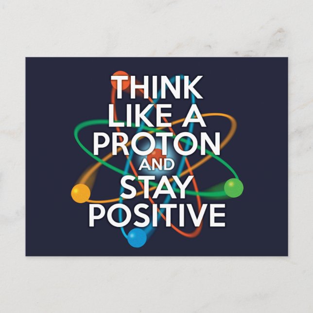 DENKEN SIE WIE EIN PROTON UND BLEIBE POSITIV POSTKARTE (Vorderseite)