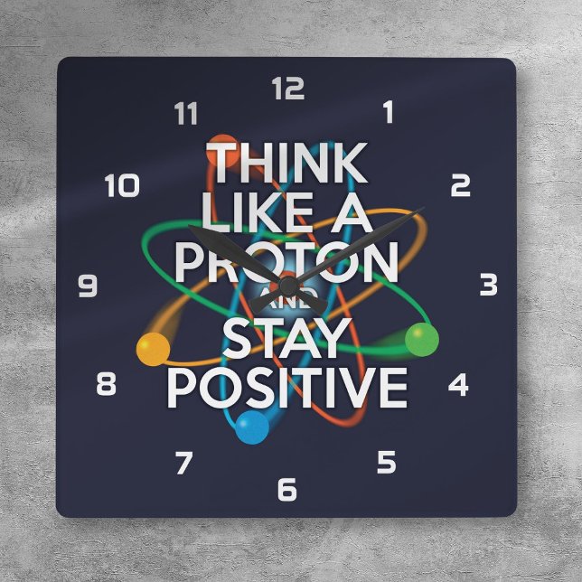 DENKEN SIE WIE EIN PROTON UND BLEIBE POSITIV QUADRATISCHE WANDUHR (THINK LIKE A PROTON AND STAY POSITIVE SQUARE WALL CLOCK)