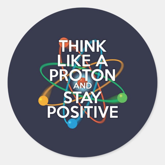 Denken Sie wie ein Proton und bleibe positiv Runder Aufkleber (Vorderseite)