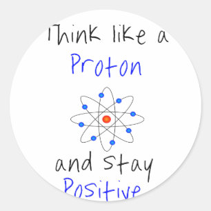 Denken Sie wie ein Proton und bleibe positiv Runder Aufkleber