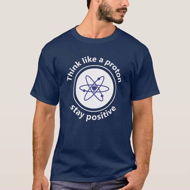 Denken Sie wie ein Proton und bleibe positiv T-Shirt (Vorderseite)