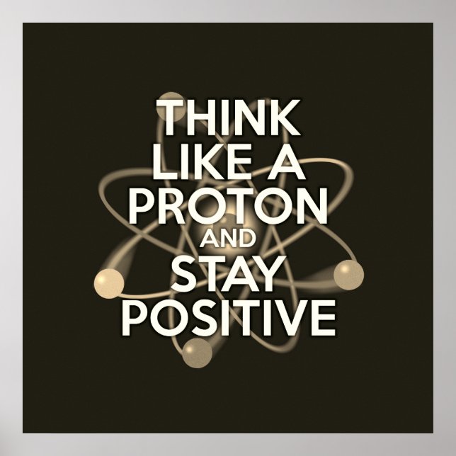 DENKEN SIE WIE EIN PROTON UND BLEIBE POSITIV Vinta Poster (Vorne)