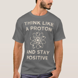 Denken Sie wie ein Proton und bleibe positive komi T-Shirt