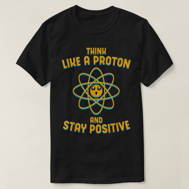 Denken Sie wie ein Proton und Bleibe positive Wiss T-Shirt (Design vorne)