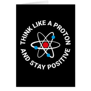 Denken Sie wie ein Proton und bleibe Sie positiv