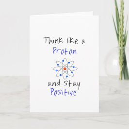 Denken Sie wie ein Proton und bleibe Sie positiv Karte