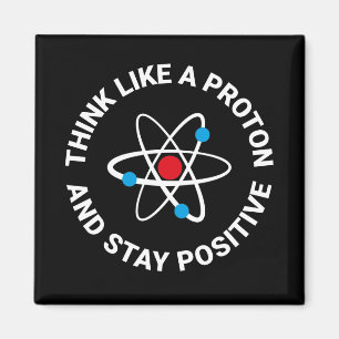 Denken Sie wie ein Proton und bleibe Sie positiv Magnet