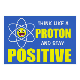 DENKEN SIE WIE EIN PROTON UND BLEIBE SIE POSITIV POSTER