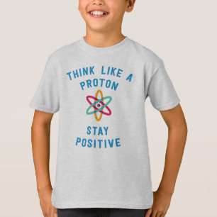 Denken Sie wie ein Proton und bleibe Sie positives T-Shirt
