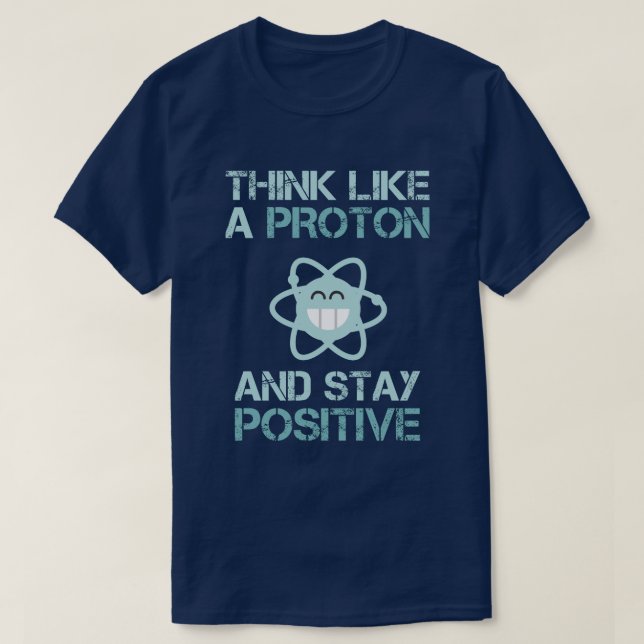 Denken Sie wie ein Proton und bleibe Sie positives T-Shirt (Design vorne)