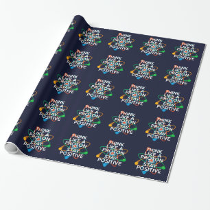 DENKEN SIE WIE EIN PROTON UND BLEIBEN SIE POSITIV  GESCHENKPAPIER