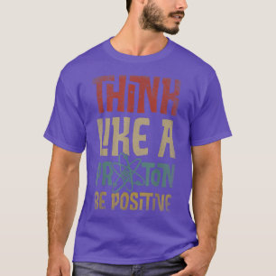 Denken Sie wie ein Proton und seien Sie ein positi T-Shirt