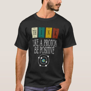 Denken Sie wie ein Proton und seien Sie positiv lu T-Shirt