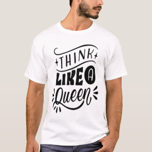 DENKEN SIE WIE EINE KÖNIGIN T-Shirt