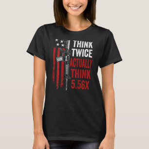 Denken Sie zwei Mal wirklich denken 5 56 Ar15 Gun  T-Shirt