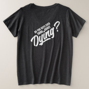 denken Typ je an das Sterben Große Größe T-Shirt