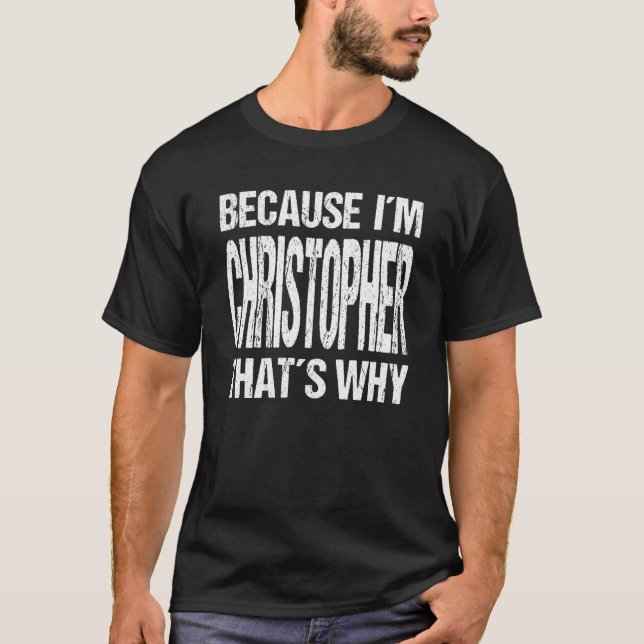 DENN ICH BIN CHRISTOPHER, DESHALB MACHT ES Spaß T-Shirt (Vorderseite)