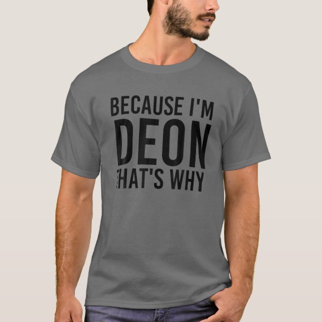 DENN ICH BIN DEON, DESHALB IST Funny Personalisier T-Shirt (Vorderseite)