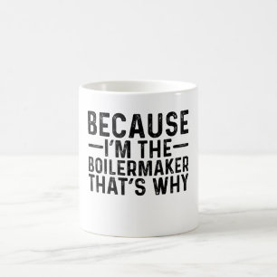 Denn ich bin der Boilermaker, deshalb Kaffeetasse
