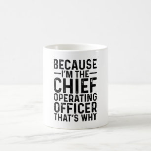 Denn ich bin der Chief Operating Officer, also Kaffeetasse