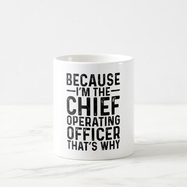 Denn ich bin der Chief Operating Officer, also Kaffeetasse (Mittel)