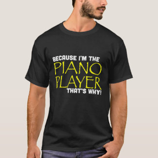 Denn ich bin der Pianist, das ist der Grund für di T-Shirt