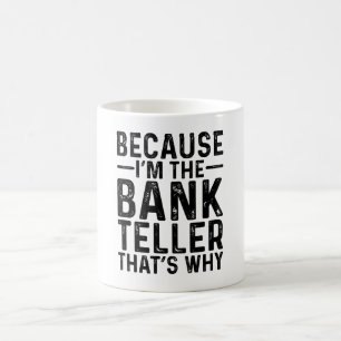 Denn ich bin die Bank-Teller, deshalb Kaffeetasse