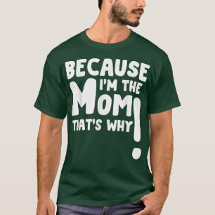 Denn ich bin die Mama, das ist der Grund, warum di T-Shirt