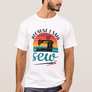 Denn ich sagte, Nähmaschine für das Funny Retro Nä T-Shirt