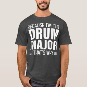 Denn im DrumsMajor ist das der Grund für DrumMajor T-Shirt