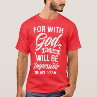 Denn mit Gott ist nichts unmöglich Luke 137 C T-Shirt