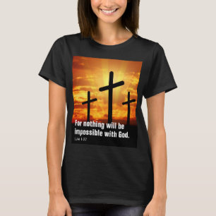 Denn nichts wird mit Gott unmöglich sein. T-Shirt