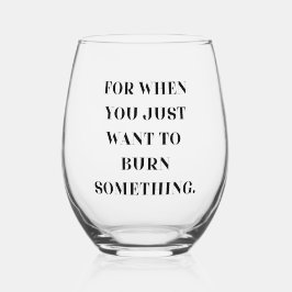 Denn wenn man einfach Will, etwas zu brennen Weinglas Ohne Stiel