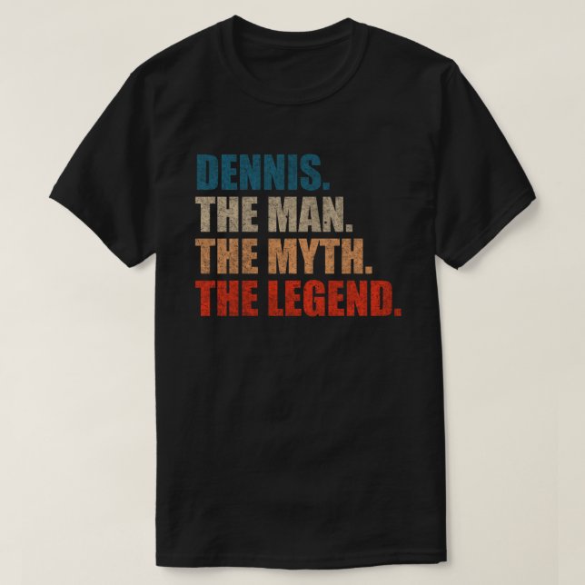Dennis The Man The Myth The Legend T-Shirt (Design vorne)