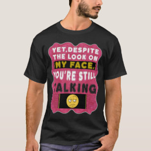 Dennoch trotz des Blickes auf meinem Gesicht T-Shirt