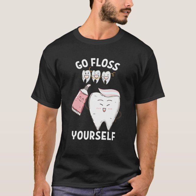 Dental Floss Design For Men Women Go Floss Yoursel T-Shirt (Vorderseite)
