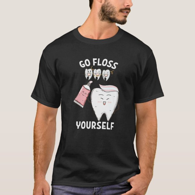 Dental Floss Design For Men Women Go Floss Yoursel T-Shirt (Vorderseite)