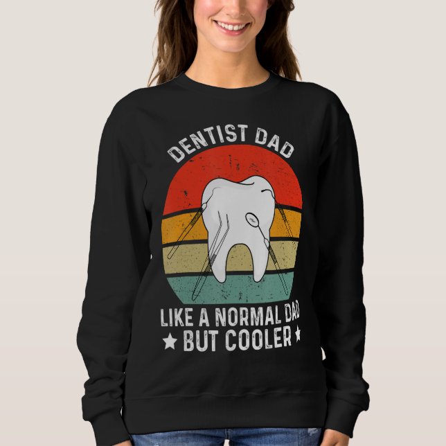 Dental For Dentist Dad Cool Hygienist Sweatshirt (Vorderseite)