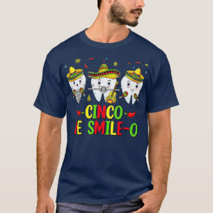 Dental Hygienist Cinco De Mayo Cinco De Smile O De T-Shirt