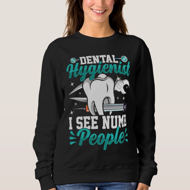Dental Hygienist I See Numb People, Funny Teeth Co Sweatshirt (Vorderseite)