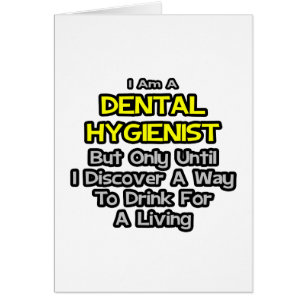 Dental Hygienist Joke .. Trinken zum Leben