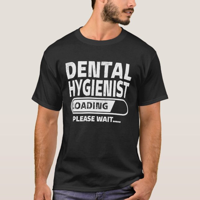 Dental Hygienist Loading Health Care  Dental Stude T-Shirt (Vorderseite)